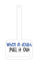 Load image into Gallery viewer, When in doubt pull it out towel topper (5x7 &amp; 6x10 sizes included) machine embroidery design DIGITAL DOWNLOAD