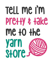 Load image into Gallery viewer, Tell me I&#39;m pretty and take me to the yarn store applique machine embroidery design (4 sizes included) DIGITAL DOWNLOAD