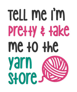 Tell me I'm pretty and take me to the yarn store applique machine embroidery design (4 sizes included) DIGITAL DOWNLOAD