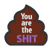 Load image into Gallery viewer, You are the sh*t patch (clean and adult versions included) machine embroidery design DIGITAL DOWNLOAD