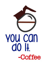 Load image into Gallery viewer, You can do it coffee applique machine embroidery design (5 sizes included) DIGITAL DOWNLOAD